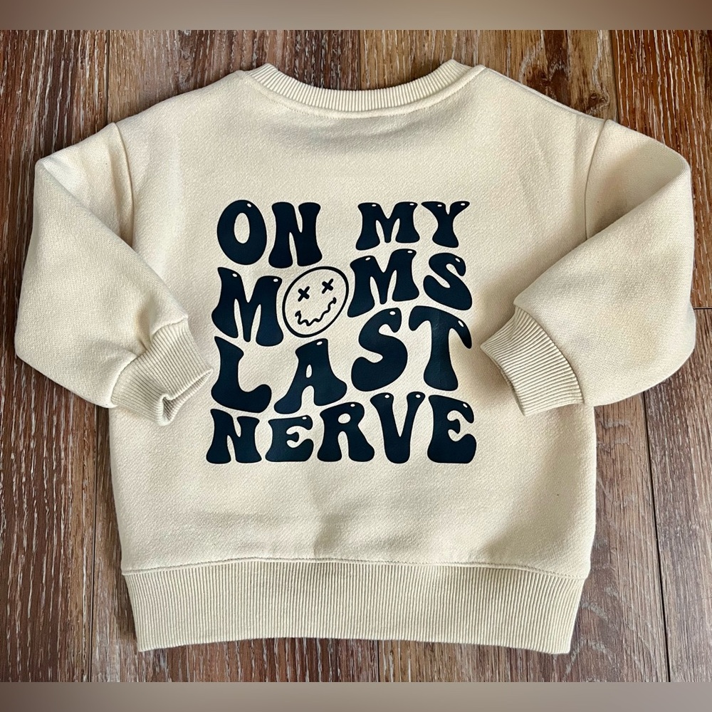 Beige “On My Mom’s Last Nerve” Graphic Pullover Sweatshirt Size 18 Months